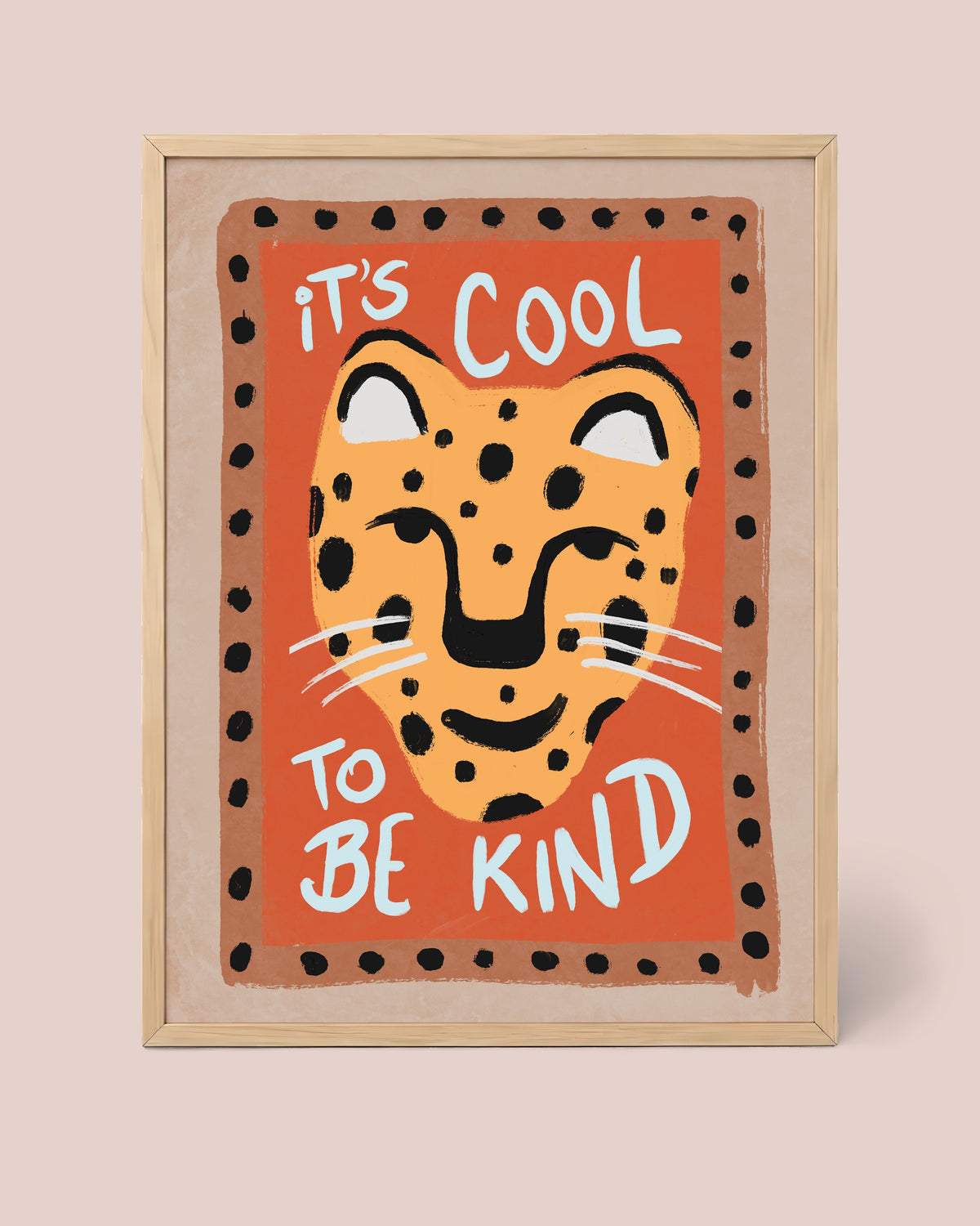 Cool To Be Kind Leopard Poster framed in a natural wood frame