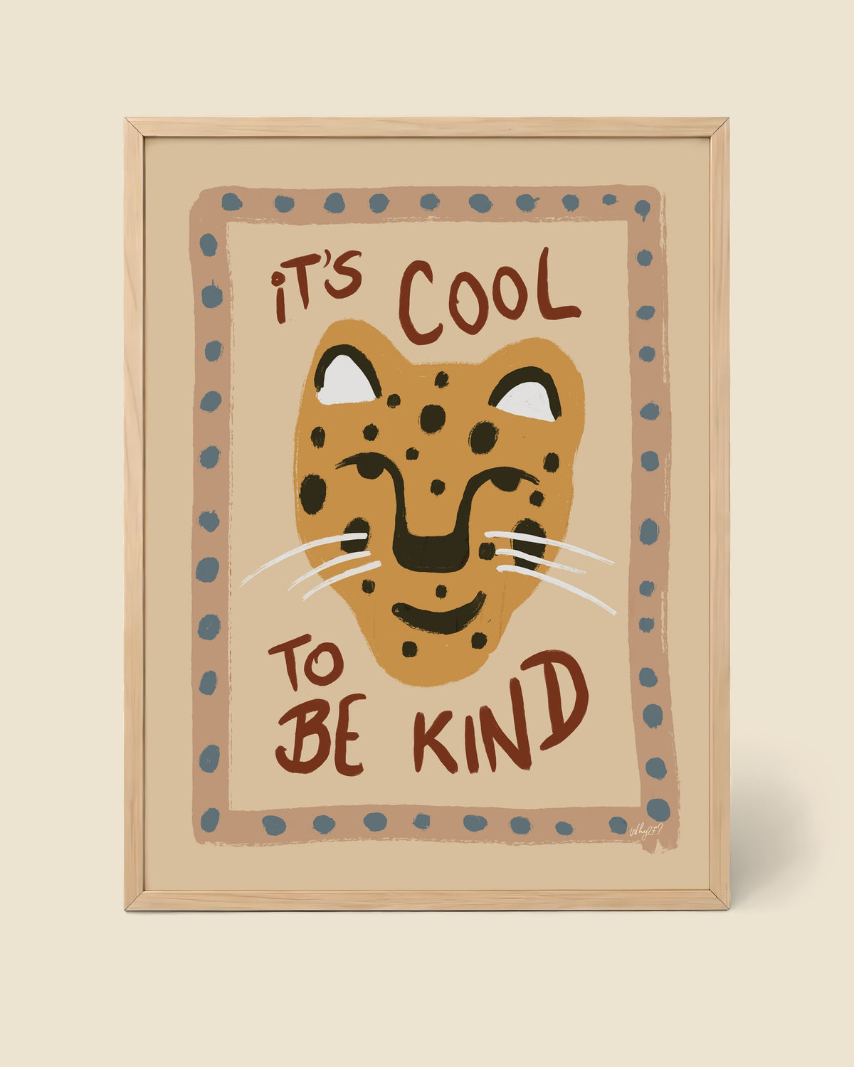 Cool To Be Kind Leopard Blue Poster framed in a natural wood frame