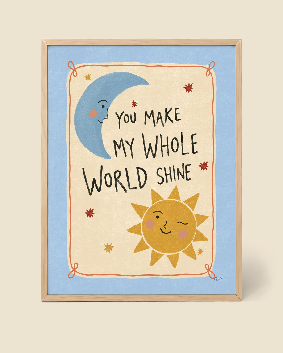 You Make My Whole World Shine Poster framed in a natural wood frame
