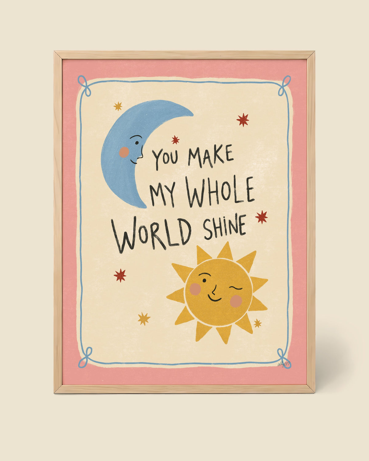 You Make My Whole World Shine Poster - Pink framed in a natural wood frame