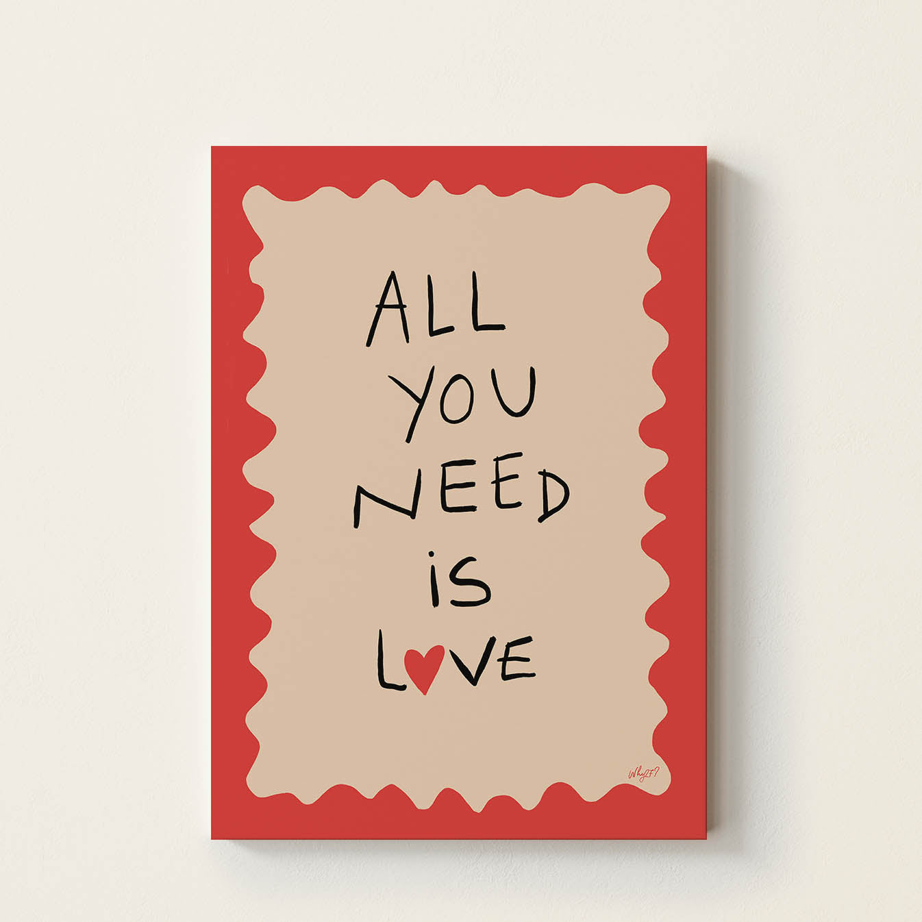 Hand-drawn typography poster displaying the words “All You Need Is Love” with a small red heart, black lettering, a neutral centre, and a bold red wavy border.