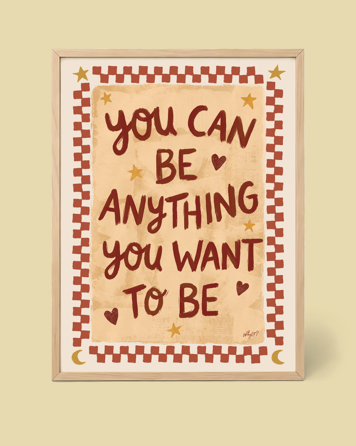 You Can Be Anything You Want to Be Poster framed in a natural wood frame
