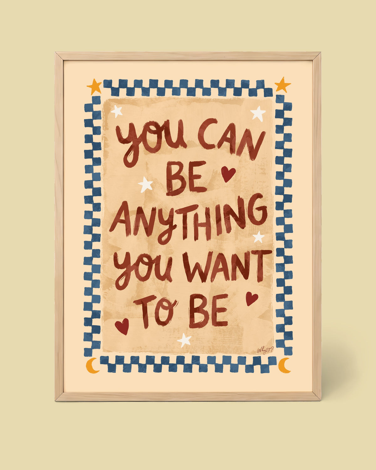 You Can Be Anything Poster framed in a natural wood frame